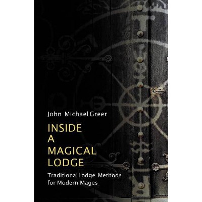 Inside a Magical Lodge - by  John Michael Greer (Paperback)