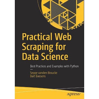 Practical Web Scraping for Data Science - by  Seppe Vanden Broucke & Bart Baesens (Paperback)