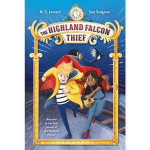 The Highland Falcon Thief: Adventures on Trains #1 - by  M G Leonard & Sam Sedgman (Paperback) - 1 of 1