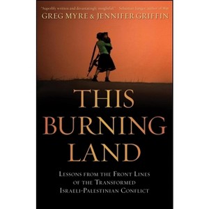 This Burning Land - by  Greg Myre & Jennifer Griffin (Paperback) - 1 of 1