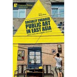 Socially Engaged Public Art in East Asia - by  Meiqin Wang (Paperback) - 1 of 1