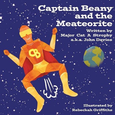 Captain Beany and the Meateorite - by  Major Cat a Strophy A K a John Davies (Paperback)