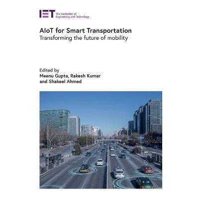 Aiot for Smart Transportation - by  Meenu Gupta & Rakesh Kumar & Shakeel Ahmed (Hardcover)