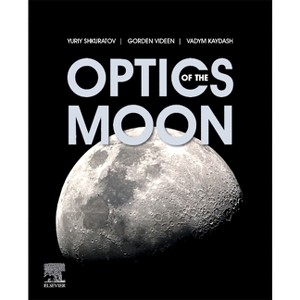 Optics of the Moon - by  Yuriy Shkuratov & Gorden Videen & Vadym Kaydash (Paperback) - 1 of 1