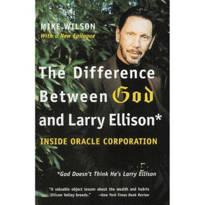 The Difference Between God and Larry Ellison - by  Mike Wilson (Paperback)