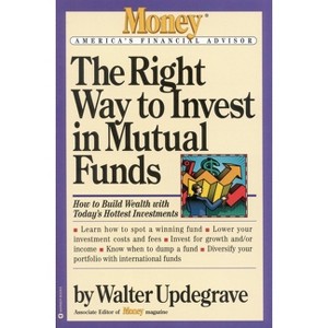 The Right Way to Invest in Mutual Funds - (Money America's Financial Advisor) by  Walter Updegrave (Paperback) - 1 of 1