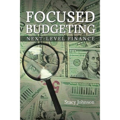 Focused Budgeting - by  Stacy Johnson (Paperback)