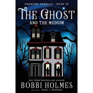 The Ghost and the Medium - by  Bobbi Holmes & Anna J McIntyre (Paperback) - 1 of 1