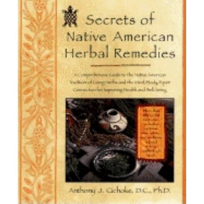 Secrets of Native American Herbal Remedies - (Healing Arts) by  Anthony J Cichoke (Paperback)