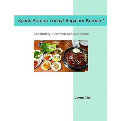 Speak Korean Today! Beginner Korean 1 - by  Layun Choi (Paperback)