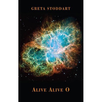 Alive Alive O - by  Greta Stoddart (Paperback)