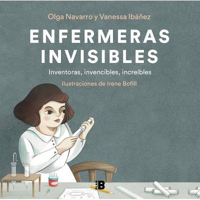 Enfermeras Invisibles / Invisible Diseases - by  Vanessa Ibáñez & Olga Muñoz & Irene Bofill (Hardcover)