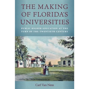 The Making of Florida's Universities - by  Carl Van Ness (Hardcover) - 1 of 1
