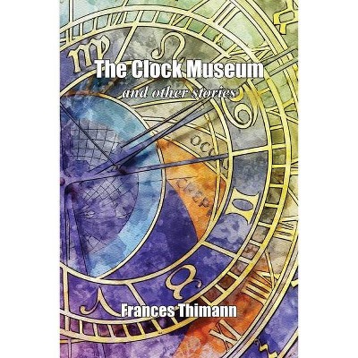 The Clock Museum - by  Frances Thimann (Paperback)