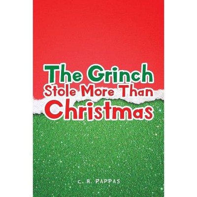 The Grinch Stole More Than Christmas - by  C H Pappas (Paperback)