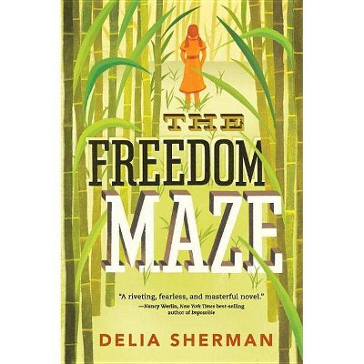 The Freedom Maze - by  Delia Sherman (Paperback)