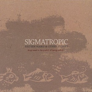 Sigmatropic - Sixteen Haiku & Other Stories (CD) - 1 of 1
