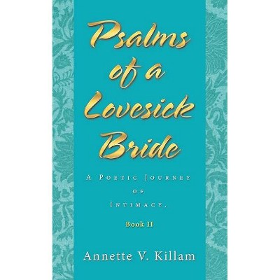 Psalms of a Lovesick Bride - by  Annette V Killam (Paperback)