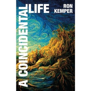 A Coincidental Life - by  Ron Kemper (Paperback) - 1 of 1