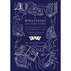 The Whisperers and Other Stories - (British Library Hardback Classics) by  Algernon Blackwood (Hardcover) - 1 of 1