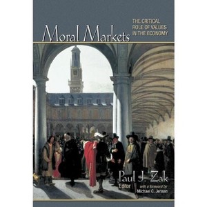 Moral Markets - by  Paul J Zak (Paperback) - 1 of 1