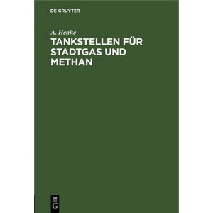 Tankstellen Für Stadtgas Und Methan - by  A Henke (Hardcover) - 1 of 1