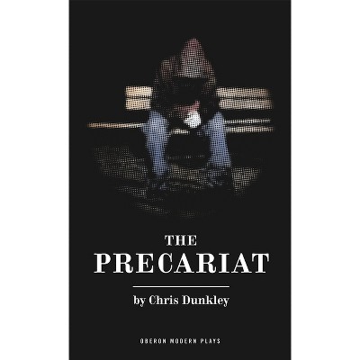 Precariat - (Oberon Modern Plays) by  Chris Dunkley (Paperback)