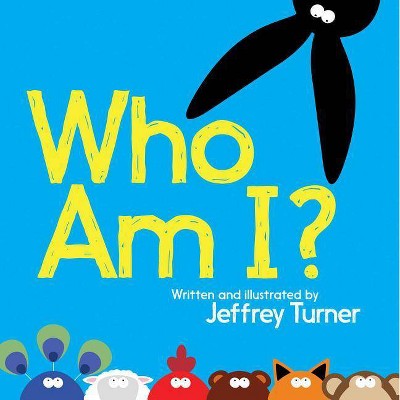 Who Am I? - by  Jeffrey Turner (Hardcover)