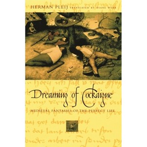 Dreaming of Cockaigne - by  Herman Pleij (Paperback) - 1 of 1