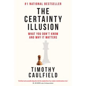 The Certainty Illusion - by  Timothy Caulfield (Hardcover) - 1 of 1