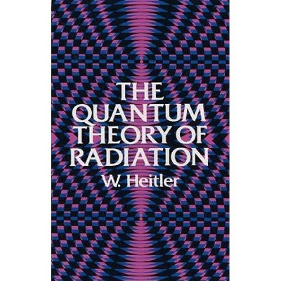 The Quantum Theory of Radiation - (Dover Books on Physics) 3rd Edition by  W Heitler (Paperback)