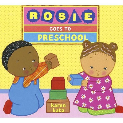 Rosie Goes to Preschool - by  Karen Katz (Hardcover)