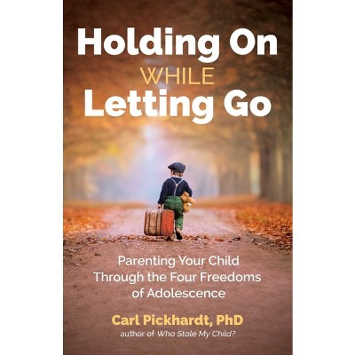 Holding on While Letting Go - by  Carl Pickhardt (Paperback)