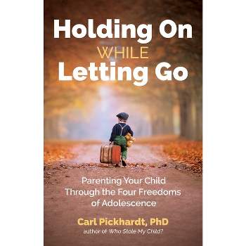 Holding on While Letting Go - by  Carl Pickhardt (Paperback)