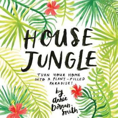 House Jungle - by  Annie Dornan-Smith (Paperback)