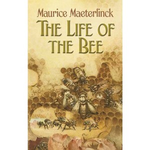 The Life of the Bee - by  Maurice Maeterlinck (Paperback) - 1 of 1