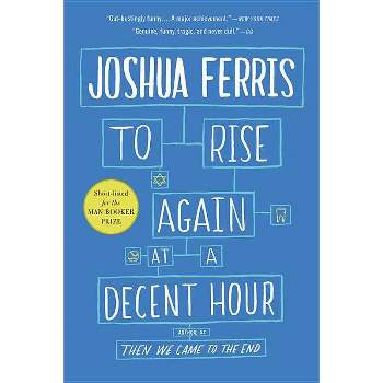 To Rise Again at a Decent Hour - by  Joshua Ferris (Paperback)