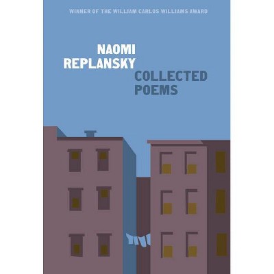 Collected Poems - by  Naomi Replansky (Paperback)