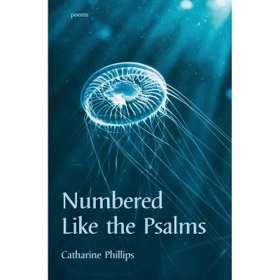 Numbered like the Psalms - by  Catharine Phillips (Paperback)