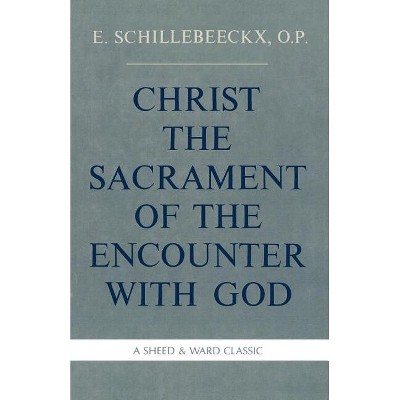 Christ the Sacrament of the Encounter with God - by  Edward Schillebeeckx (Paperback)