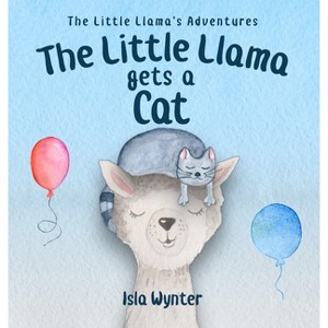 The Little Llama Gets a Cat - (Little Llama's Adventures) by  Isla Wynter (Hardcover) - 1 of 1
