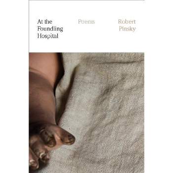At the Foundling Hospital - by  Robert Pinsky (Paperback)