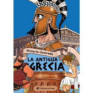 Historia Ilustrada: La Antigua Grecia (Illustrated History: Ancient Greece) - (Historia Para Niños) by  Miguel Ángel Saura (Paperback) - 1 of 1