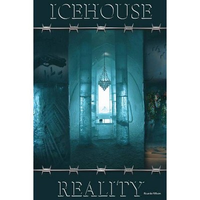 Ice House Reality - by  Ricardo Wilson (Paperback)