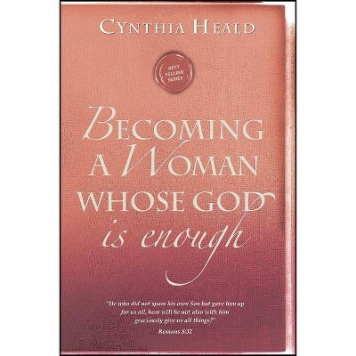 Becoming a Woman Whose God Is Enough - (Bible Studies: Becoming a Woman) by  Cynthia Heald (Paperback)