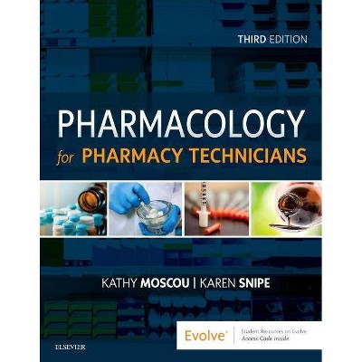 Pharmacology for Pharmacy Technicians - 3rd Edition by  Kathy Moscou & Karen Snipe (Paperback)