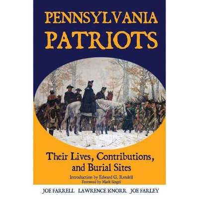 Pennsylvania Patriots - (Graves of Our Founders) by  Lawrence Knorr & Joe Farrell & Joe Farley (Paperback)