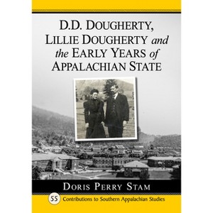 D.D. Dougherty, Lillie Dougherty and the Early Years of Appalachian State - (Contributions to Southern Appalachian Studies) by  Doris Perry Stam - 1 of 1