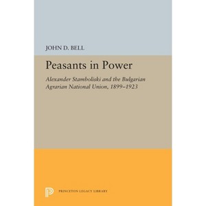 Peasants in Power - (Princeton Legacy Library) by  John D Bell (Paperback) - 1 of 1