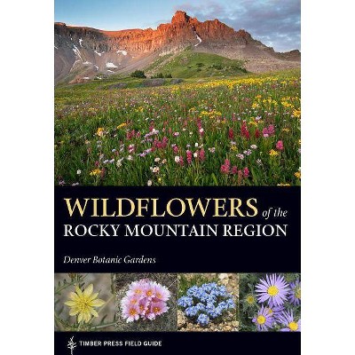 Wildflowers of the Rocky Mountain Region - (Timber Press Field Guide) by  Denver Botanic Gardens (Paperback)